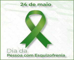 24/5 – Dia Nacional de Conscientização sobre a Esquizofrenia